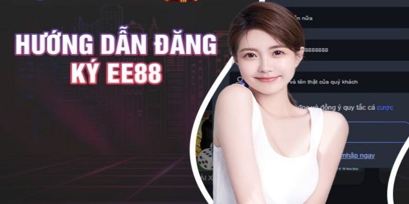 Đăng Ký EE88 | Quy Trình Trở Thành Hội Viên Siêu Dễ Dàng