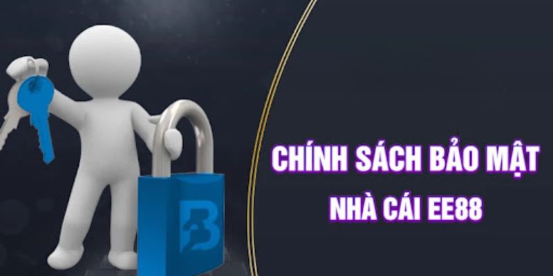 Chính sách bảo mật của EE88 đem tới khách hàng trải nghiệm tốt hơn