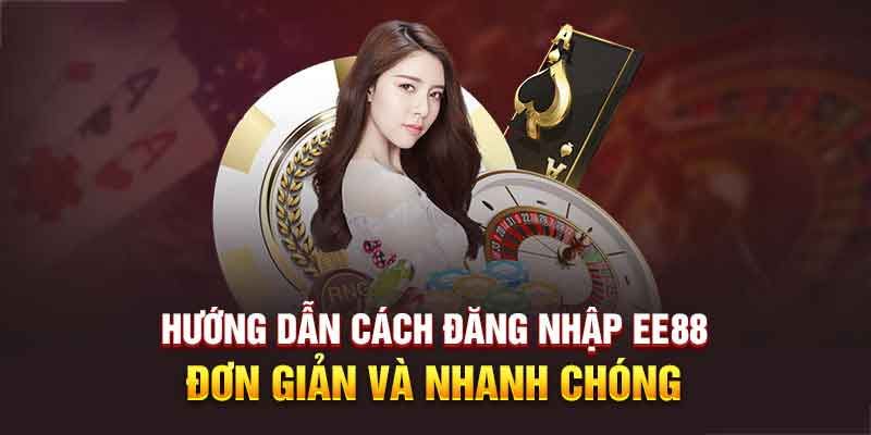 Hướng dẫn thành viên đăng nhập EE88 nhanh cho người mới